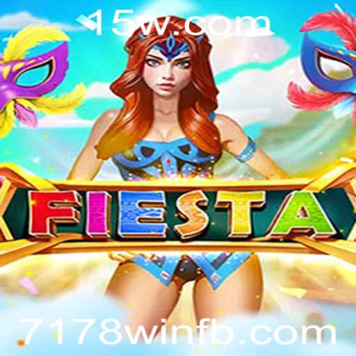 Descubra o Jogo Fiesta: Diversão e Estratégia Envolvendo 7178win