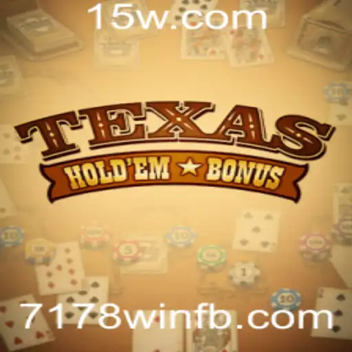 Explorando o Mundo do Texas Hold'em Bonus: Regras e Estratégias para 7178win